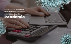 Coronavírus: Quais Os Aspectos Tributários Alterados Devido A Pandemia? Notícias E Artigos Contábeis Notícias E Artigos Contábeis - Adjutos Assessoria Contábil