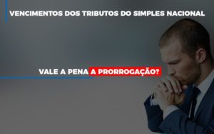 Vale A Pena A Prorrogacao Dos Investimentos Dos Tributos Do Simples Nacional Notícias E Artigos Contábeis Notícias E Artigos Contábeis - Adjutos Assessoria Contábil