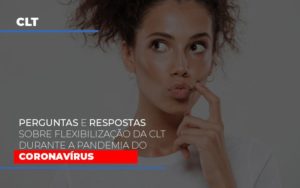 Perguntas E Respostas Sobre Flexibilizacao Da Clt Durante A Pandemia Do Coronavirus Notícias E Artigos Contábeis Notícias E Artigos Contábeis - Adjutos Assessoria Contábil