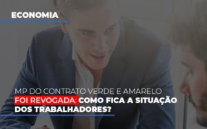 Mp Do Contrato Verde E Amarelo Foi Revogada Como Fica A Situacao Dos Trabalhadores Notícias E Artigos Contábeis Notícias E Artigos Contábeis - Adjutos Assessoria Contábil