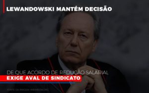 Lewnadowiski Mantem Decisao De Que Acordo De Reducao Salarial Exige Aval Dosindicato Notícias E Artigos Contábeis Notícias E Artigos Contábeis - Adjutos Assessoria Contábil