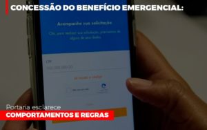 Concessao Do Beneficio Emergencial Portaria Esclarece Comportamentos E Regras Notícias E Artigos Contábeis Notícias E Artigos Contábeis - Adjutos Assessoria Contábil