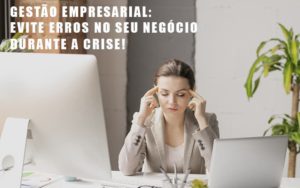 Gestao Empresarial Evite Erros No Seu Negocio Durante A Crise Notícias E Artigos Contábeis Notícias E Artigos Contábeis - Adjutos Assessoria Contábil