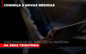 Medidas Para Minimizar Os Impactos Da Pandemia Na Area Tributaria Notícias E Artigos Contábeis Notícias E Artigos Contábeis - Adjutos Assessoria Contábil