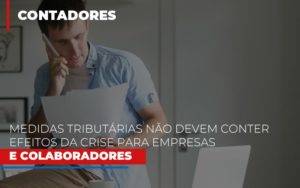 Medidas Tributarias Nao Devem Conter Efeitos Da Crise Para Empresas E Colaboradores Notícias E Artigos Contábeis Notícias E Artigos Contábeis - Adjutos Assessoria Contábil