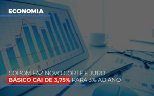 Copom Faz Novo Corte E Juro Basico Cai De 375 Para 3 Ao Ano Notícias E Artigos Contábeis Notícias E Artigos Contábeis - Adjutos Assessoria Contábil