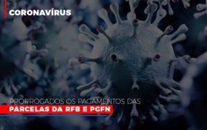 Coronavirus Prorrogados Os Pagamentos Das Parcelas Da Rfb E Pgfn Notícias E Artigos Contábeis Notícias E Artigos Contábeis - Adjutos Assessoria Contábil