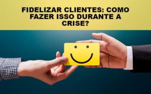 Fidelizar Clientes Como Fazer Isso Durante A Crise Notícias E Artigos Contábeis Notícias E Artigos Contábeis - Adjutos Assessoria Contábil