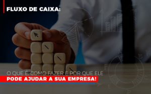 Fluxo De Caixa O Que E Como Fazer E Por Que Ele Pode Ajudar A Sua Empresa Notícias E Artigos Contábeis Notícias E Artigos Contábeis - Adjutos Assessoria Contábil