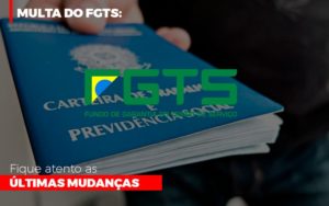 Multa Do Fgts Fique Atento As Ultimas Mudancas Notícias E Artigos Contábeis Notícias E Artigos Contábeis - Adjutos Assessoria Contábil