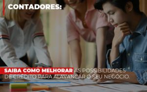 Saiba Como Melhorar As Possibilidades De Crédito Para Alavancar O Seu Negócio Notícias E Artigos Contábeis Notícias E Artigos Contábeis - Adjutos Assessoria Contábil