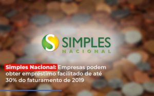 Simples Nacional Empresas Podem Obter Emprestimo Facilitado De Ate 30 Do Faturamento De 2019 Notícias E Artigos Contábeis Notícias E Artigos Contábeis - Adjutos Assessoria Contábil