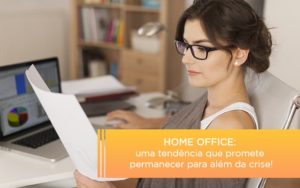 Home Office Uma Tendencia Que Promete Permanecer Para Alem Da Crise Notícias E Artigos Contábeis Notícias E Artigos Contábeis - Adjutos Assessoria Contábil