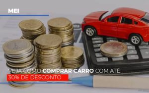 Mei Veja Como Comprar Carro Com Ate 30 De Desconto Notícias E Artigos Contábeis Notícias E Artigos Contábeis - Adjutos Assessoria Contábil