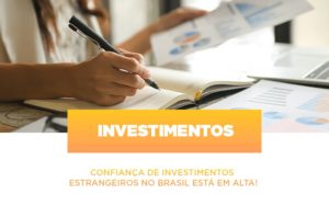 Confianca De Investimentos Estrangeiros No Brasil Esta Em Alta Notícias E Artigos Contábeis Notícias E Artigos Contábeis - Adjutos Assessoria Contábil