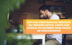 Mp 944 Cooperativas Prestadoras De Servicos Podem Contar Com O Governo Notícias E Artigos Contábeis Notícias E Artigos Contábeis - Adjutos Assessoria Contábil