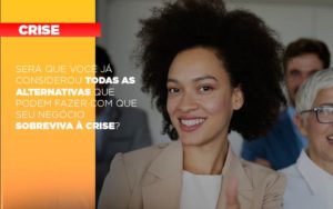 Sera Que Voce Ja Considerou Todas As Alternativas Que Podem Fazer Com Que Seu Negocio Sobreviva A Crise Notícias E Artigos Contábeis Notícias E Artigos Contábeis - Adjutos Assessoria Contábil