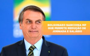 Bolsonaro Sanciona Mp Que Permite Reducao De Jornada E Salario Notícias E Artigos Contábeis Notícias E Artigos Contábeis - Adjutos Assessoria Contábil