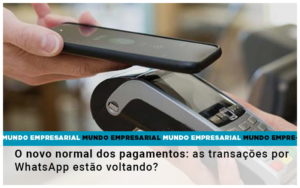 O Novo Normal Dos Pagamentos As Transacoes Por Whatsapp Estao Voltando Notícias E Artigos Contábeis - Adjutos Assessoria Contábil