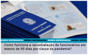 Como Funciona A Recontratacao De Funcionarios Em Menos De 90 Dias Por Causa Da Pandemia Notícias E Artigos Contábeis - Adjutos Assessoria Contábil