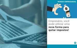 Empresario Voce Pode Utilizar Uma Nova Forma Para Quitar Impostos Notícias E Artigos Contábeis - Adjutos Assessoria Contábil