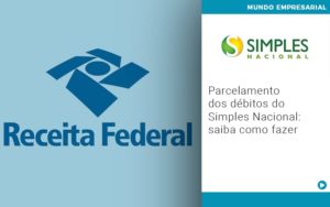 Parcelamento Dos Debitos Do Simples Nacional Saiba Como Fazer Notícias E Artigos Contábeis - Adjutos Assessoria Contábil