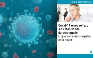 Covid 19 E Seu Reflexo Na Estabilidade Do Empregado O Que Voce Empregador Deve Fazer Notícias E Artigos Contábeis - Adjutos Assessoria Contábil