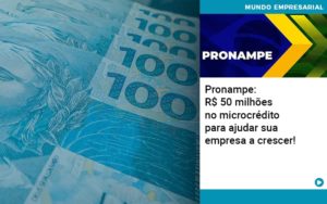 Pronampe Rs 50 Milhoes No Microcredito Para Ajudar Sua Empresa A Crescer Quero Montar Uma Empresa Notícias E Artigos Contábeis - Adjutos Assessoria Contábil