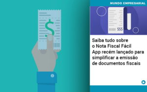 Saiba Tudo Sobre Nota Fiscal Facil App Recem Lancado Para Simplificar A Emissao De Documentos Fiscais Notícias E Artigos Contábeis - Adjutos Assessoria Contábil