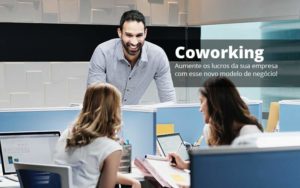 Coworking Aumente Os Lucros Da Sua Empresa Com Esse Novo Modelo De Negocio Post 1 Organização Contábil Lawini Notícias E Artigos Contábeis - Adjutos Assessoria Contábil