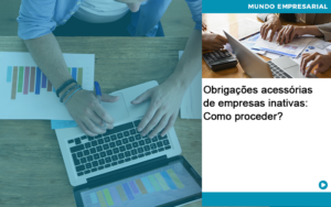 Obrigacoes Acessorias De Empresas Inativas Como Proceder Organização Contábil Lawini Notícias E Artigos Contábeis - Adjutos Assessoria Contábil