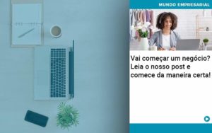 Vai Comecar Um Negocio Leia Nosso Post E Comece Da Maneira Certa Organização Contábil Lawini Notícias E Artigos Contábeis - Adjutos Assessoria Contábil