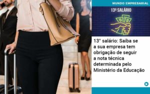 13 Salario Saiba Se A Sua Empresa Tem Obrigacao De Seguir A Nota Tecnica Determinada Pelo Ministerio Da Educacao Notícias E Artigos Contábeis - Adjutos Assessoria Contábil