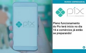 Pleno Funcionamento Do Pix Terá Início No Dia 16 E Comércios Já Estão Se Preparando Organização Contábil Lawini Notícias E Artigos Contábeis - Adjutos Assessoria Contábil