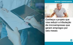 Conheca O Projeto Que Visa Reduzir A Tributacao De Microempresas Que Geram Empregos Por Seis Meses Organização Contábil Lawini Notícias E Artigos Contábeis - Adjutos Assessoria Contábil