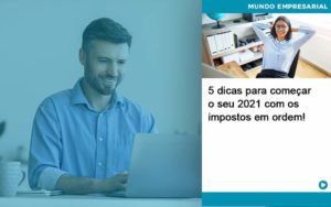 5 Dicas Para Comecar O Seu 2021 Com Os Impostos Em Ordem Notícias E Artigos Contábeis - Adjutos Assessoria Contábil