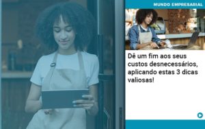 De Fim Aos Seus Custos Desnecessarios Aplicando Essas 3 Dicas Valiosas Notícias E Artigos Contábeis - Adjutos Assessoria Contábil