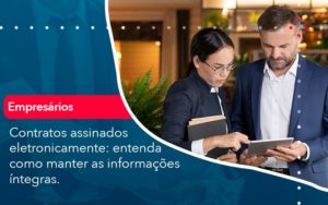 Contratos Assinados Eletronicamente Entenda Como Manter As Informacoes Integras 1 Notícias E Artigos Contábeis - Adjutos Assessoria Contábil