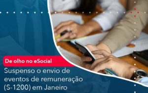 De Olho No E Social Suspenso O Envio De Eventos De Remuneracao S 1200 Em Janeiro Notícias E Artigos Contábeis - Adjutos Assessoria Contábil