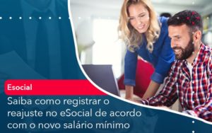 Saiba Como Registrar O Reajuste No E Social De Acordo Com O Novo Salario Minimo Notícias E Artigos Contábeis - Adjutos Assessoria Contábil