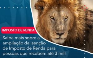 Saiba Mais Sobre A Ampliancao Da Isencao De Imposto De Renda Para Pessoas Que Recebem Ate 3 Mil Notícias E Artigos Contábeis - Adjutos Assessoria Contábil