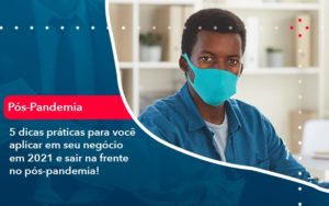 5 Dicas Práticas Para Você Aplicar Em Seu Negócio Em 2021 E Sair Na Frente No Pós Pandemia (1) - Adjutos Assessoria Contábil