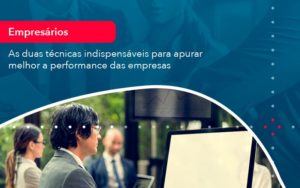 As Duas Tecnicas Indispensaveis Para Apurar Melhor A Performance Das Empresa 1 - Adjutos Assessoria Contábil