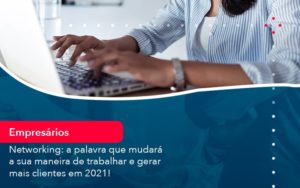 Networking A Palavra Que Mudara A Sua Maneira De Trabalhar E Gerar Mais Clientes Em 202 1 - Adjutos Assessoria Contábil