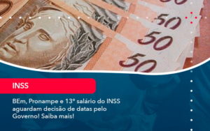 Bem Pronampe E 13 Salario Do Inss Aguardam Decisao De Datas Pelo Governo Saiba Mais 1 - Adjutos Assessoria Contábil