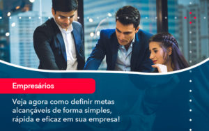 Veja Agora Como Definir Metas Alcancaveis De Forma Simples Rapida E Eficaz Em Sua Empresa - Adjutos Assessoria Contábil