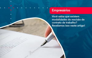 Voce Sabia Que Existem Modalidades De Rescisao De Contrato De Trabalho - Adjutos Assessoria Contábil