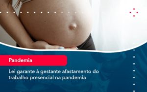 Acesse E Entenda Porque Algumas Colaboradoras Podem Se Ausentar Presencialmente Da Sua Empresa (1) - Adjutos Assessoria Contábil