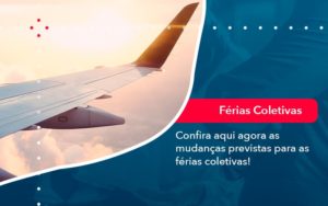 Confira Aqui Agora As Mudancas Previstas Para As Ferias Coletivas 1 - Adjutos Assessoria Contábil