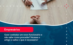 Quer Contratar Um Novo Funcionario E Nao Sabe Como Proceder Acesse O Artigo E Saiba O Que E Necessario 1 1 - Adjutos Assessoria Contábil